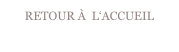 RETOUR À  L‘ACCUEIL